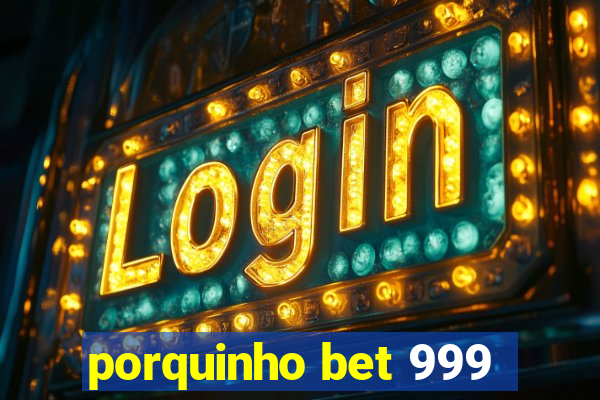 porquinho bet 999